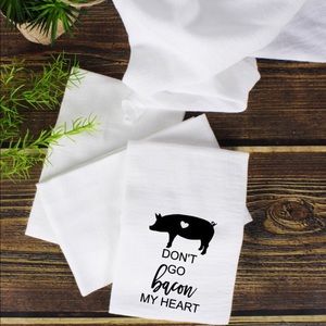Don’t Go Bacon My Heart Flour Sack Kitchen Towel